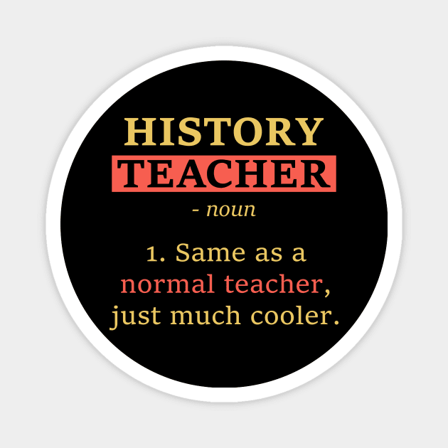 Funny School Gift Tee History Teacher Definition Magnet by celeryprint